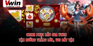 Chinh Phục Bầu Cua VWIN - Tận Hưởng Thắng Lớn, Vui Bất Tận