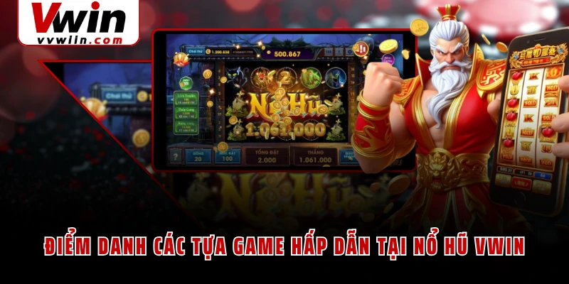 Điểm danh các tựa game hấp dẫn tại nổ hũ VWIN