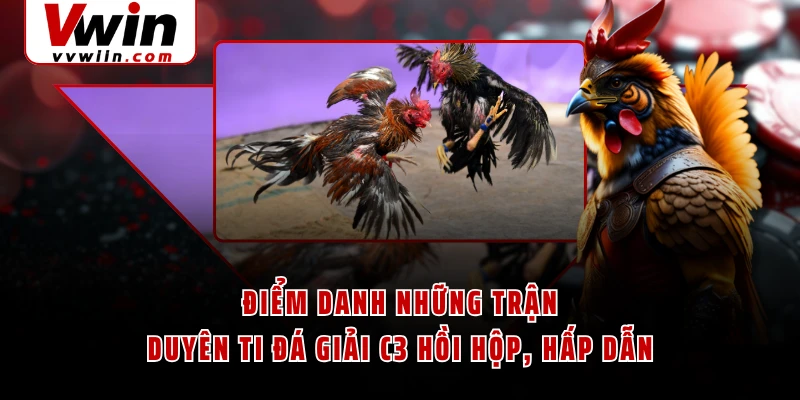 Điểm Danh Những Trận Duyên Ti Đá Giải C3 Hồi Hộp, Hấp Dẫn