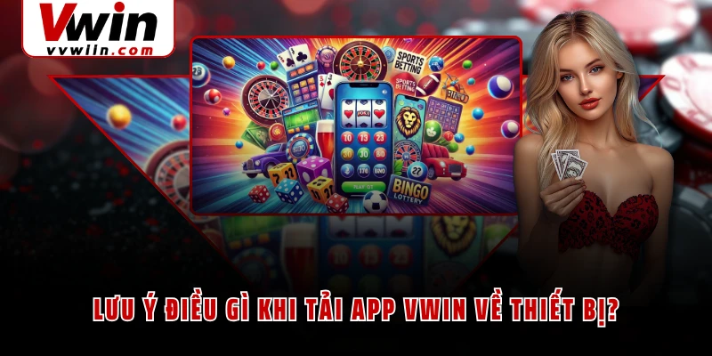 Lưu ý điều gì khi tải app VWIN về thiết bị?