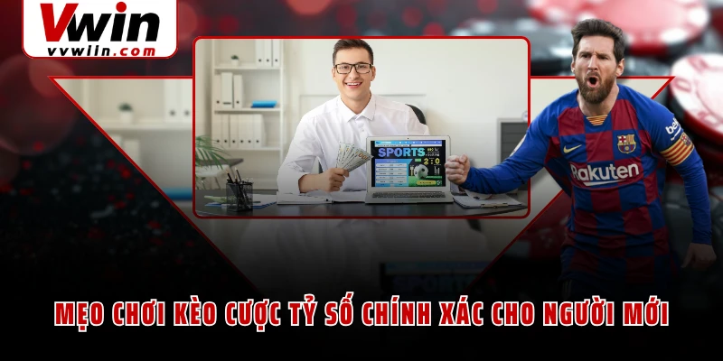 Mẹo chơi kèo cược tỷ số chính xác cho người mới