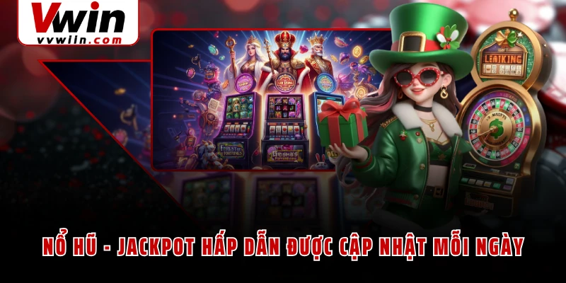 Nổ Hũ - Jackpot hấp dẫn được cập nhật mỗi ngày