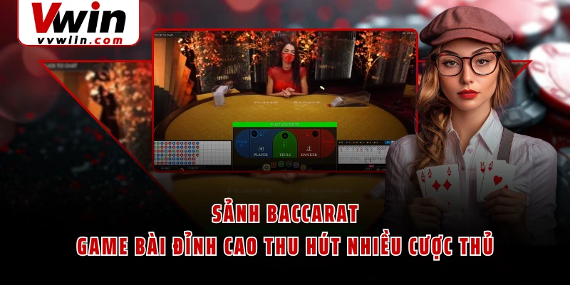 Sảnh Baccarat - Game Bài Đỉnh Cao Thu Hút Nhiều Cược Thủ