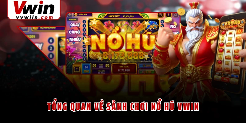 Tổng quan về sảnh chơi nổ hũ VWIN